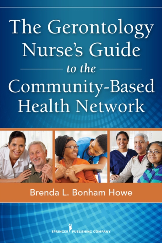 Gerontology Nurse's Guide to the Community-Based Health Network (e-bog) af Brenda L. Bonham Howe, MSN, RN, BSLS