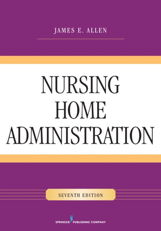 Nursing Home Administration (e-bog) af James E. Allen, PhD, MSPH, NHA, IP