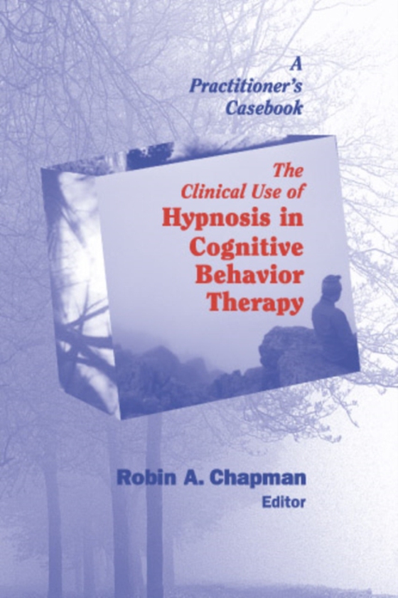 Clinical Use of Hypnosis in Cognitive Behavior Therapy (e-bog) af Robin A. Chapman, PsyD, ABPP