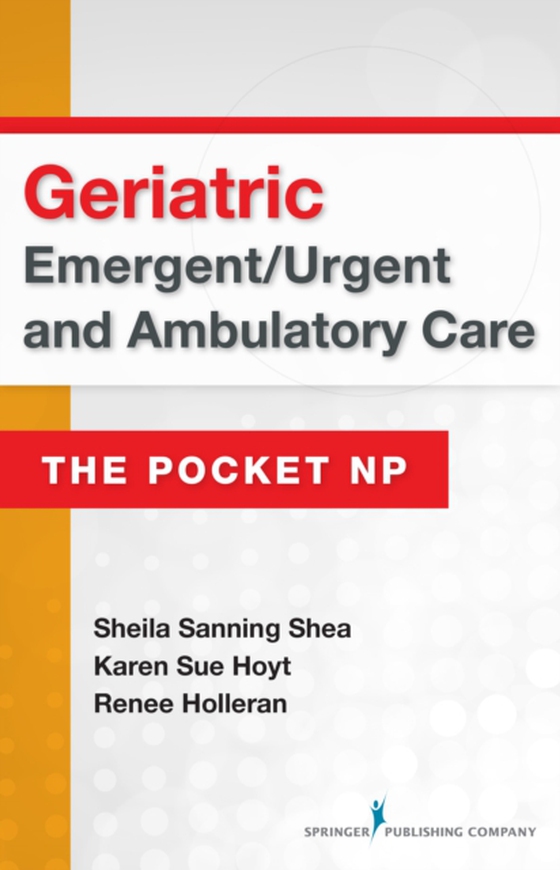 Geriatric Emergent/Urgent and Ambulatory Care (e-bog) af Karen Sue Hoyt, PhD, RN, FNP-BC, CEN, FAEN, FAAN