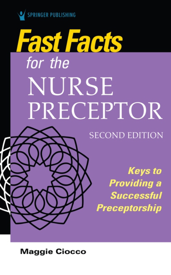 Fast Facts for the Nurse Preceptor, Second Edition (e-bog) af Maggie Ciocco, MS, RN, BC