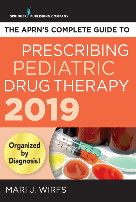 APRN's Complete Guide to Prescribing Pediatric Drug Therapy 2019 (e-bog) af Mari J. Wirfs, PhD, MN, APRN, ANP-BC, FNP-BC, CNE