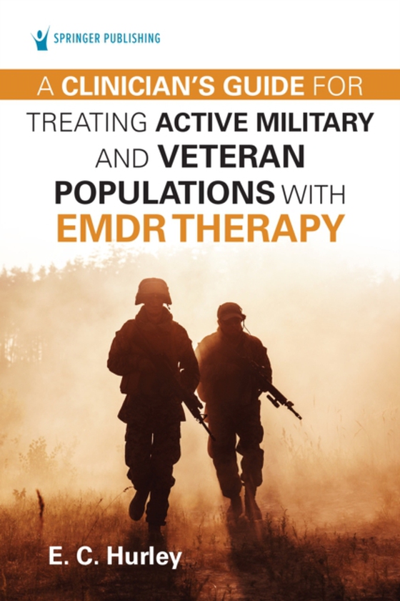 Clinician's Guide for Treating Active Military and Veteran Populations with EMDR Therapy (e-bog) af E.C. Hurley, DMin, PhD