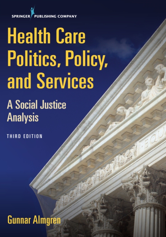 Health Care Politics, Policy, and Services (e-bog) af Gunnar Almgren, MSW, PhD