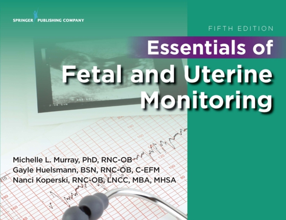 Essentials of Fetal and Uterine Monitoring, Fifth Edition (e-bog) af Michelle Murray, PhD, RNC