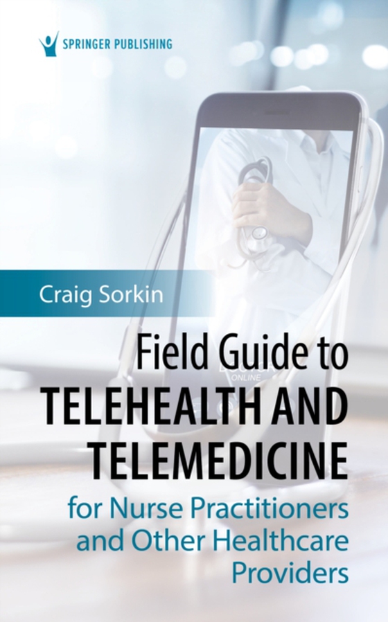 Field Guide to Telehealth and Telemedicine for Nurse Practitioners and Other Healthcare Providers (e-bog) af Craig Sorkin, DNP, RN, ANP-C, FNP-C