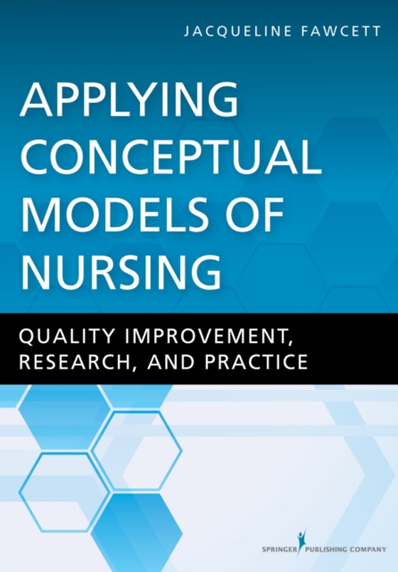 Applying Conceptual Models of Nursing (e-bog) af Jacqueline Fawcett, PhD, ScD , RN, FAAN, ANEF (hon)