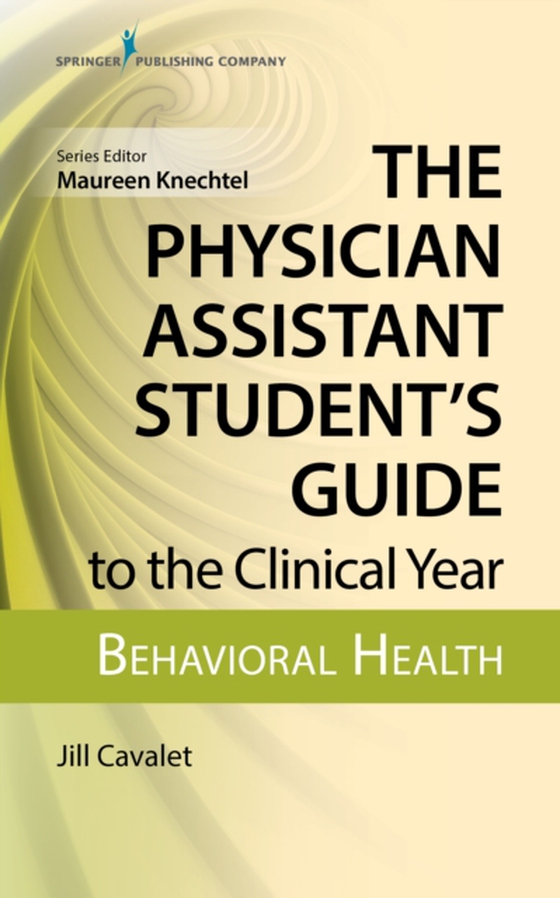 Physician Assistant Student's Guide to the Clinical Year: Behavioral Health (e-bog) af Jill Cavalet, MHS, PA-C