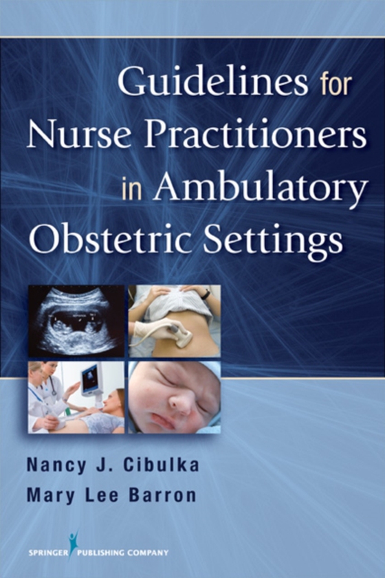 Guidelines for Nurse Practitioners in Ambulatory Obstetric Settings (e-bog) af Mary Lee Barron, PhD, APRN, FNP-BC, FAANP