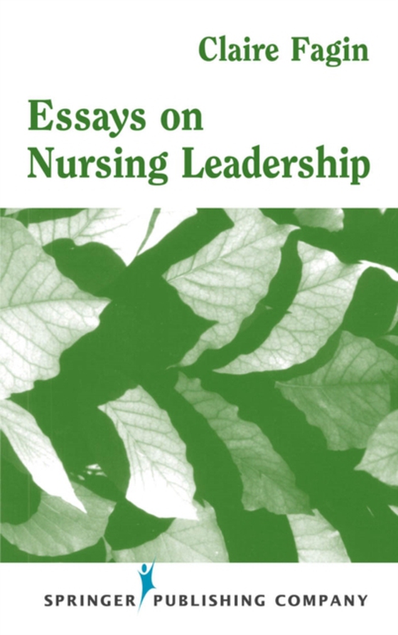 Essays on Nursing Leadership (e-bog) af Claire M. Fagin, PhD, RN, FAAN