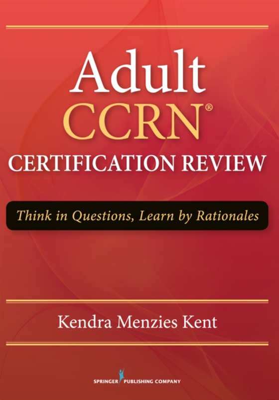 Adult CCRN Certification Review (e-bog) af Kendra Menzies Kent, MS, RN, CCRN, CNRN, SCRN, TCRN, CENP