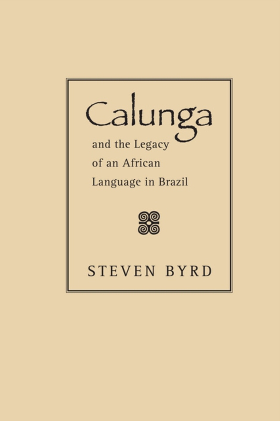 Calunga and the Legacy of an African Language in Brazil (e-bog) af Byrd, Steven