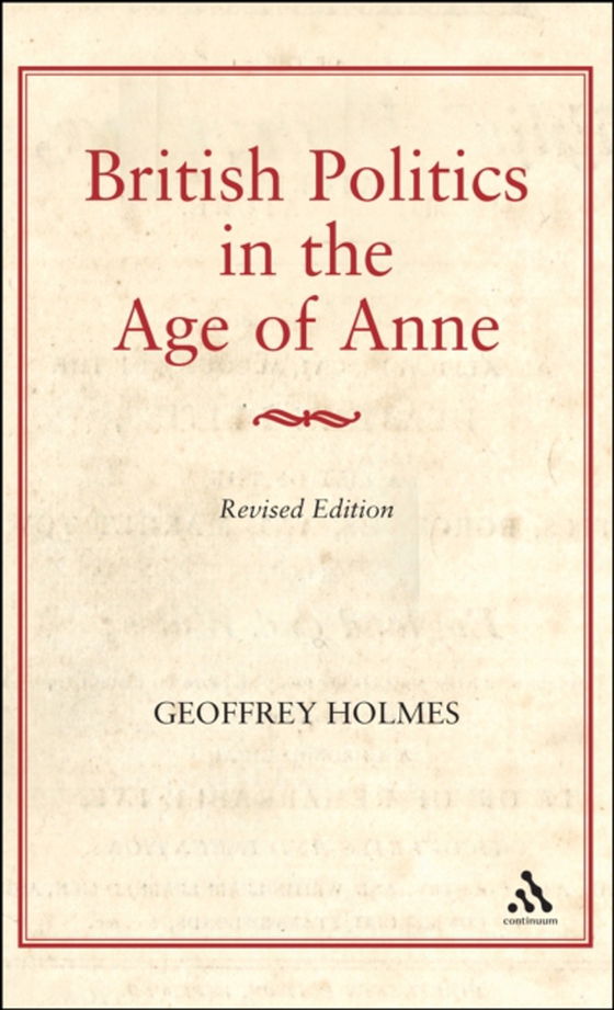 British Politics in the Age of Anne (e-bog) af Geoffrey Holmes, Holmes