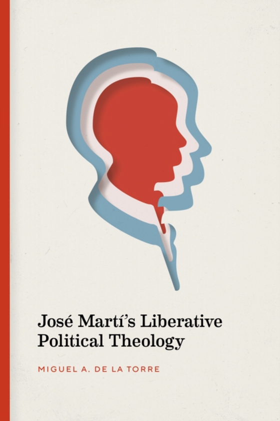 Jose Marti's Liberative Political Theology (e-bog) af Torre, Miguel A. De La