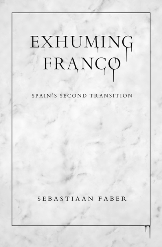 Exhuming Franco (e-bog) af Faber, Sebastiaan