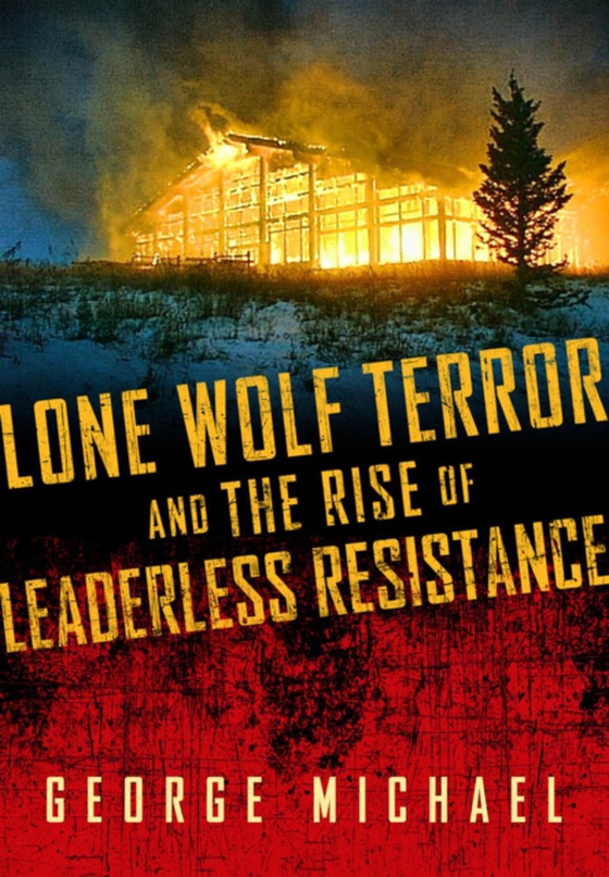 Lone Wolf Terror and the Rise of Leaderless Resistance (e-bog) af Michael, George