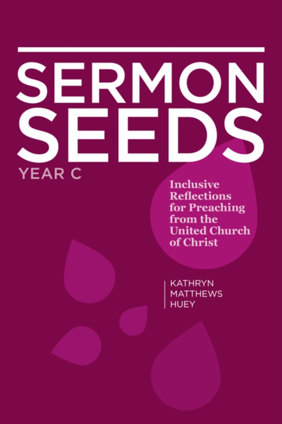 Sermon Seeds - Year C (e-bog) af Huey, Kathryn Matthews