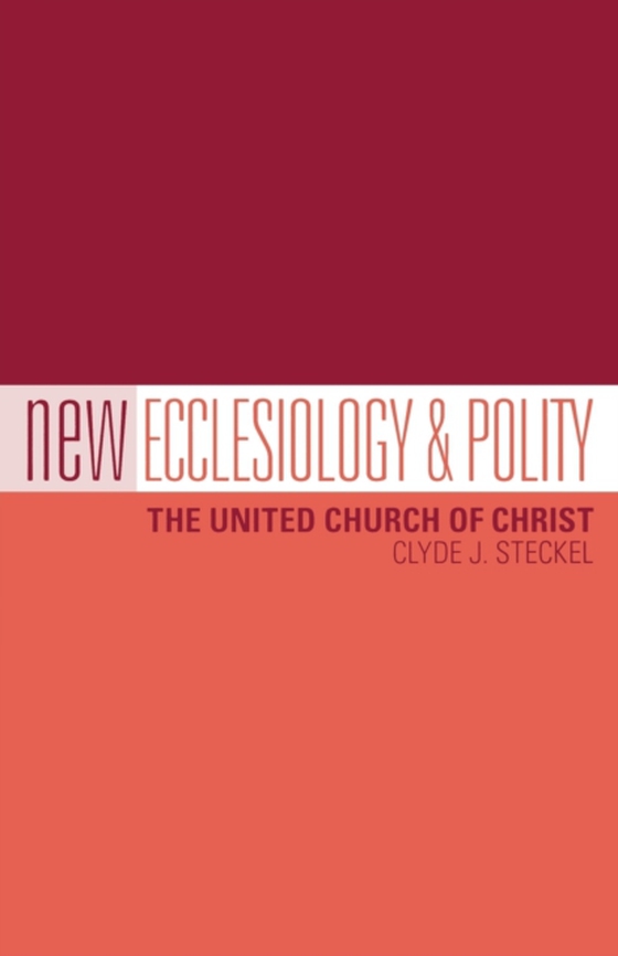 New Ecclesiology & Polity: The United Church of Christ (e-bog) af Steckel, Clyde J.