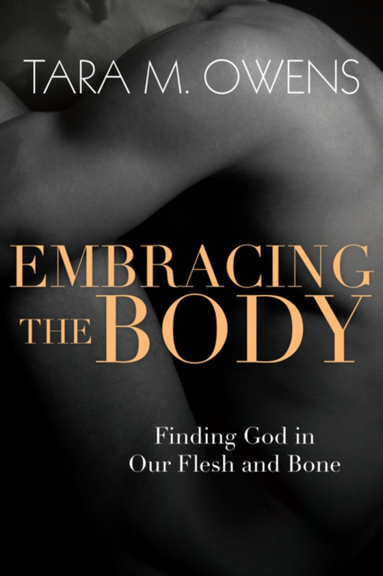 Embracing the Body (e-bog) af Owens, Tara M.