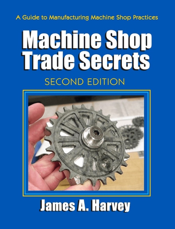 Machine Shop Trade Secrets (e-bog) af Harvey, James