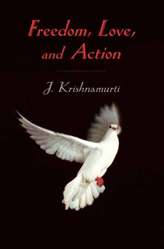 Freedom, Love, and Action (e-bog) af Krishnamurti, J.