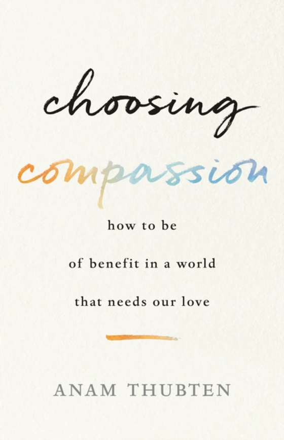 Choosing Compassion (e-bog) af Thubten, Anam