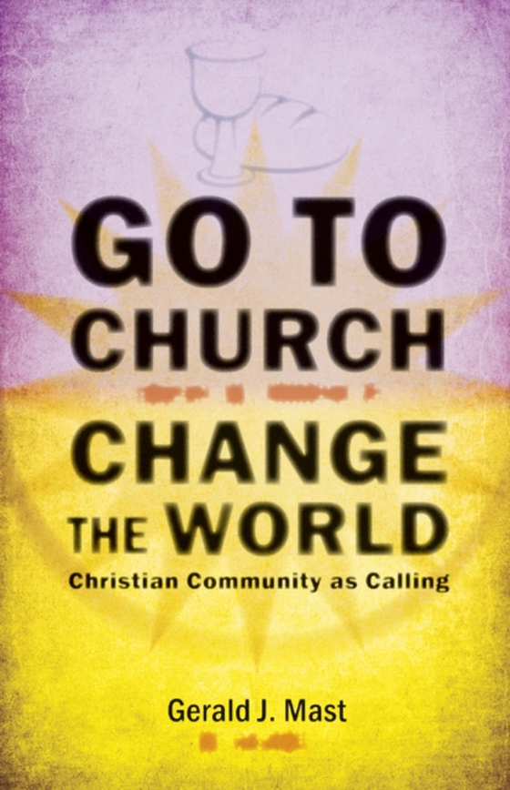 Go to Church, Change the World (e-bog) af Mast, Gerald J.