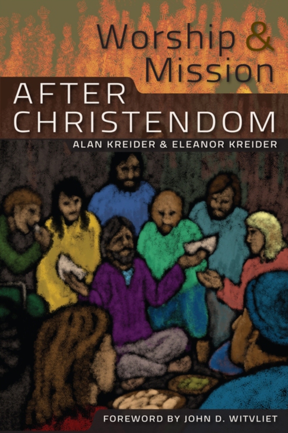 Worship and Mission After Christendom (e-bog) af Kreider, Alan