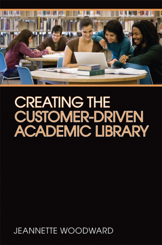 Creating the Customer-Driven Academic Library (e-bog) af Woodward, Jeannette