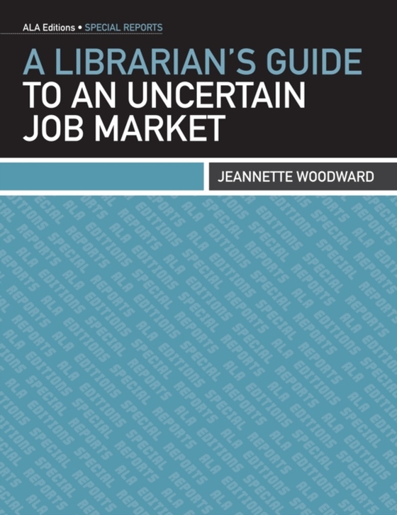 Librarian's Guide to an Uncertain Job Market (e-bog) af Woodward, Jeannette