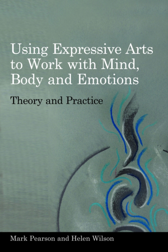 Using Expressive Arts to Work with Mind, Body and Emotions (e-bog) af Pearson, Mark
