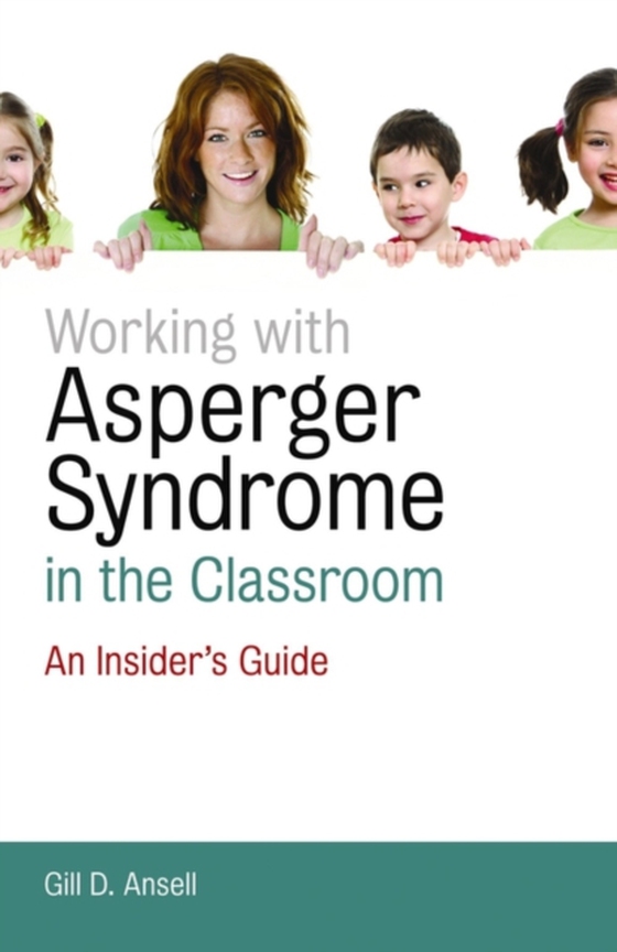 Working with Asperger Syndrome in the Classroom (e-bog) af Ansell, Gill D.