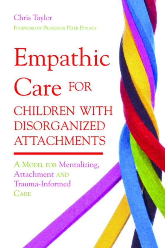 Empathic Care for Children with Disorganized Attachments (e-bog) af Taylor, Chris