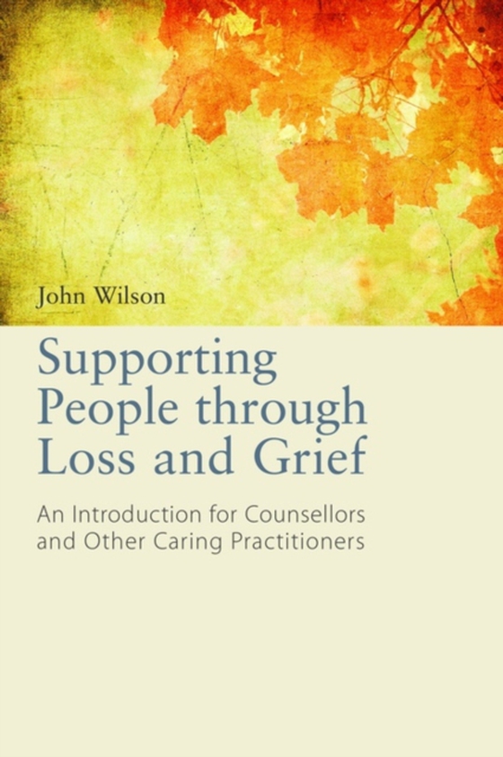 Supporting People through Loss and Grief (e-bog) af Wilson, John