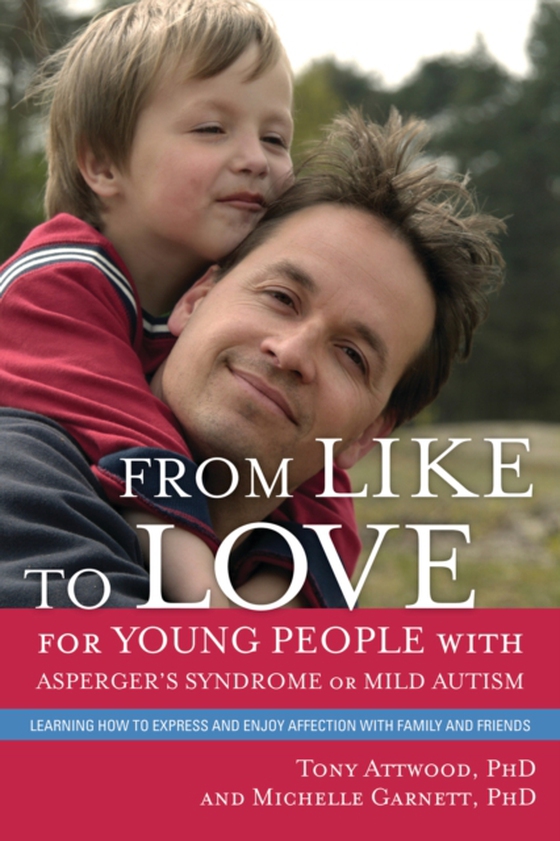 From Like to Love for Young People with Asperger's Syndrome (Autism Spectrum Disorder) (e-bog) af Attwood, Dr Anthony