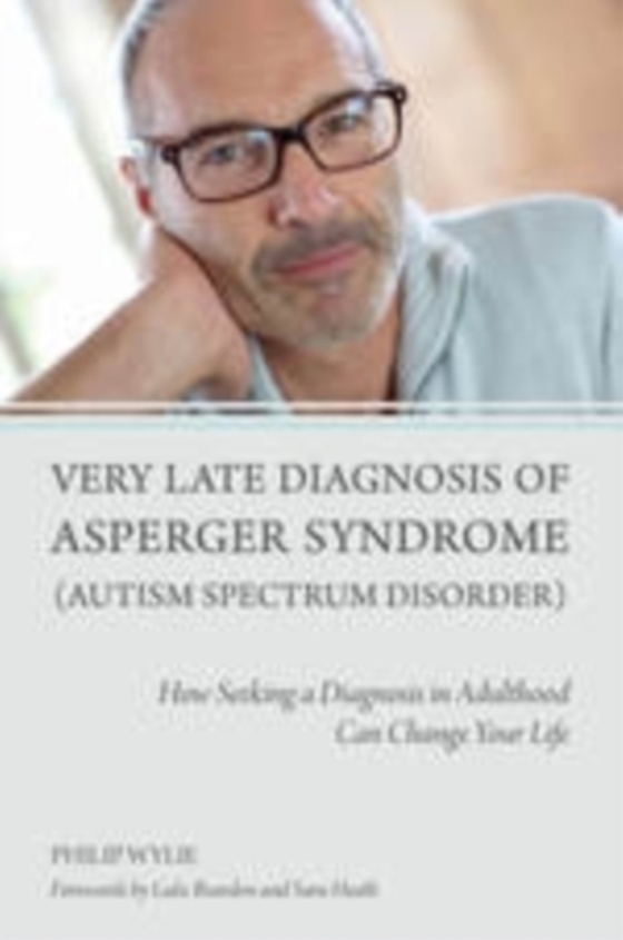 Very Late Diagnosis of Asperger Syndrome (Autism Spectrum Disorder) (e-bog) af Wylie, Philip