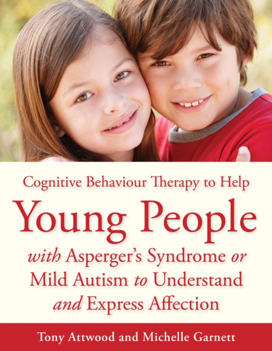 CBT to Help Young People with Asperger's Syndrome (Autism Spectrum Disorder) to Understand and Express Affection (e-bog) af Attwood, Dr Anthony