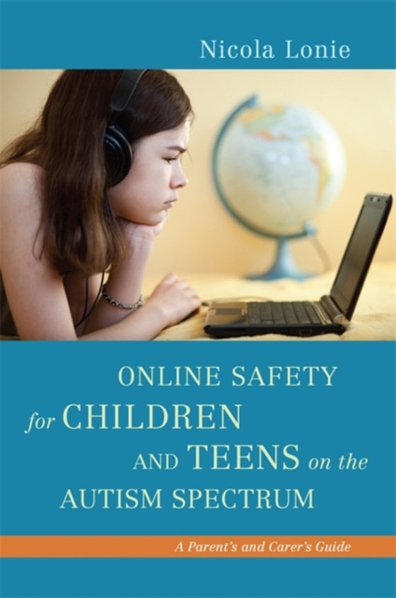 Online Safety for Children and Teens on the Autism Spectrum (e-bog) af Lonie, Nicola