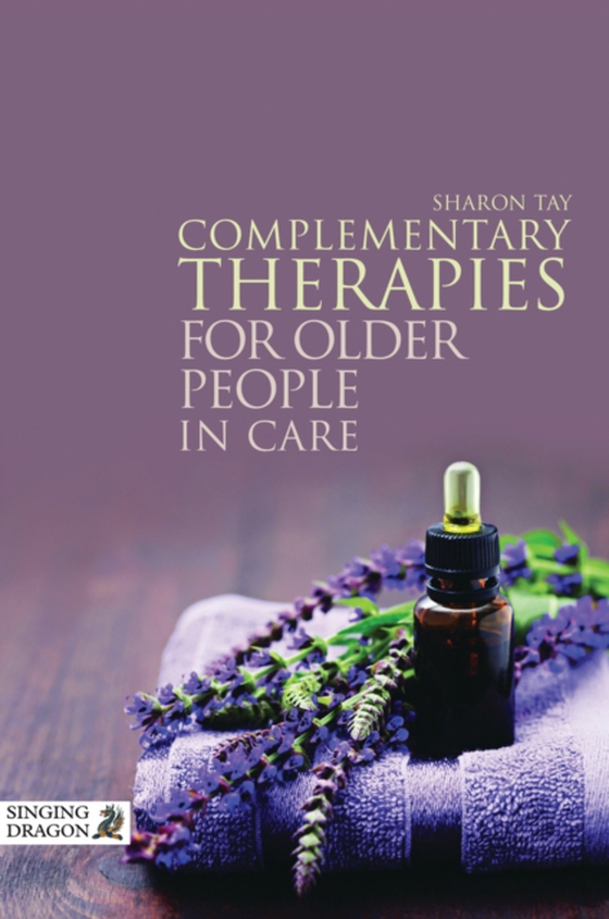 Complementary Therapies for Older People in Care (e-bog) af Tay, Sharon