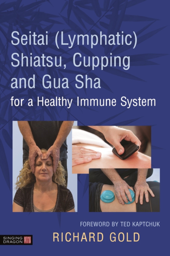 Seitai (Lymphatic) Shiatsu, Cupping and Gua Sha for a Healthy Immune System (e-bog) af Gold, Dr. Richard