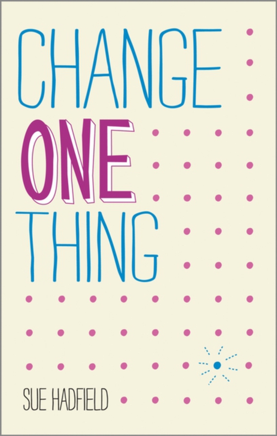 Change One Thing! (e-bog) af Hadfield, Sue