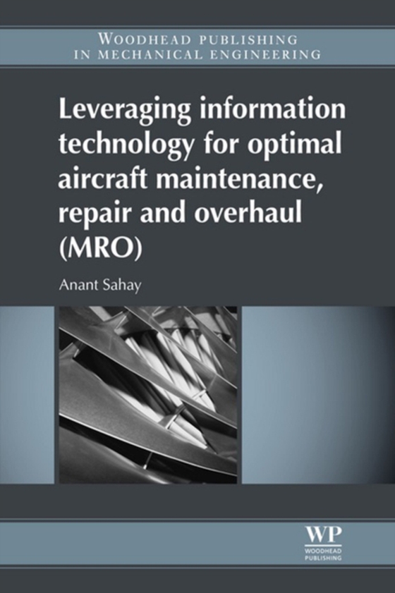 Leveraging Information Technology for Optimal Aircraft Maintenance, Repair and Overhaul (MRO) (e-bog) af Sahay, Anant