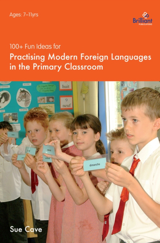 100+ Fun Ideas for Practising Modern Foreign Languages in the Primary Classroom (e-bog) af Sue Cave