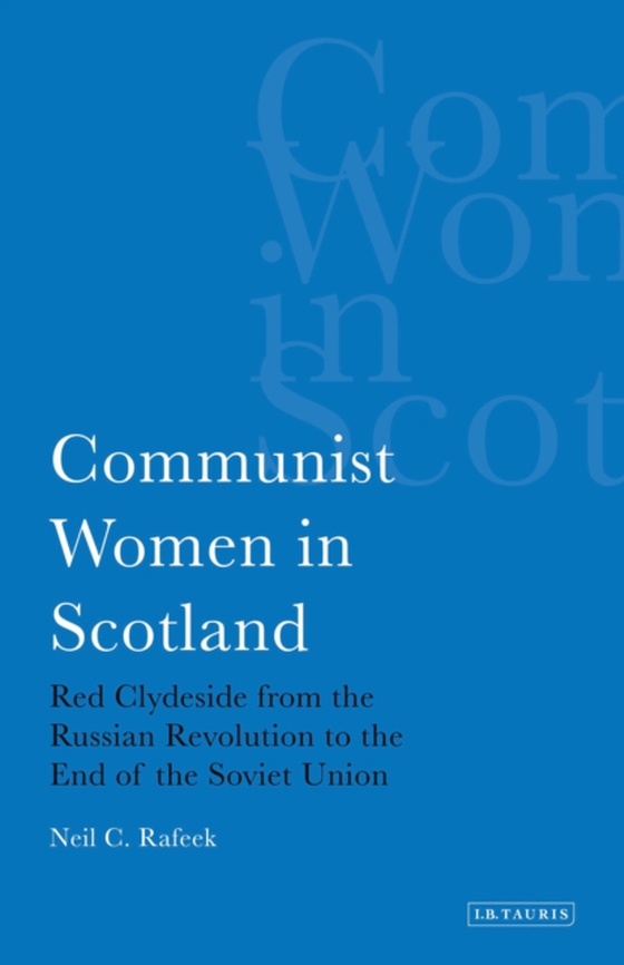Communist Women in Scotland (e-bog) af Neil C. Rafeek, Rafeek