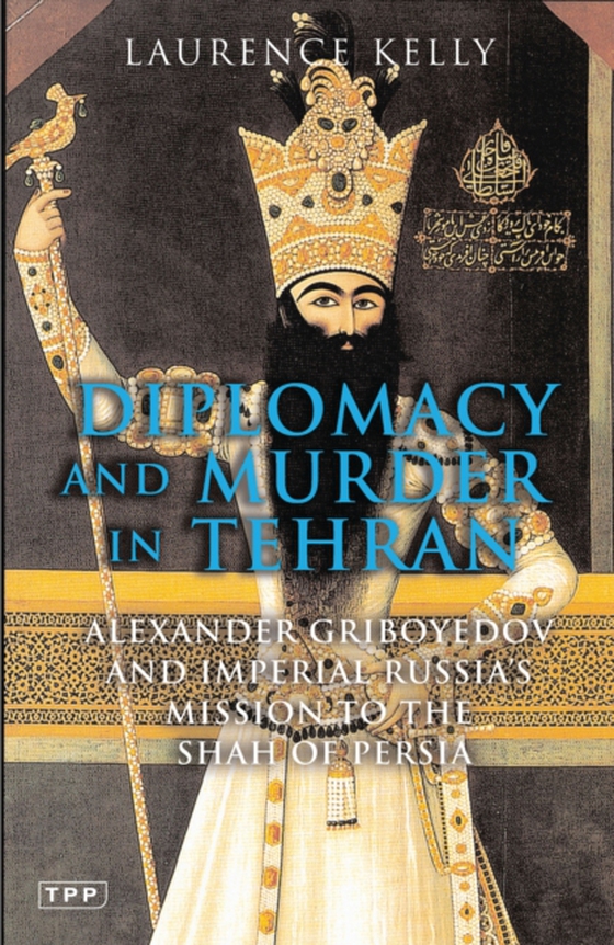 Diplomacy and Murder in Tehran (e-bog) af Laurence Kelly, Kelly