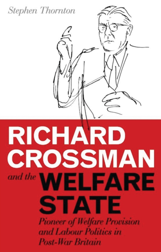 Richard Crossman and the Welfare State (e-bog) af Stephen Thornton, Thornton