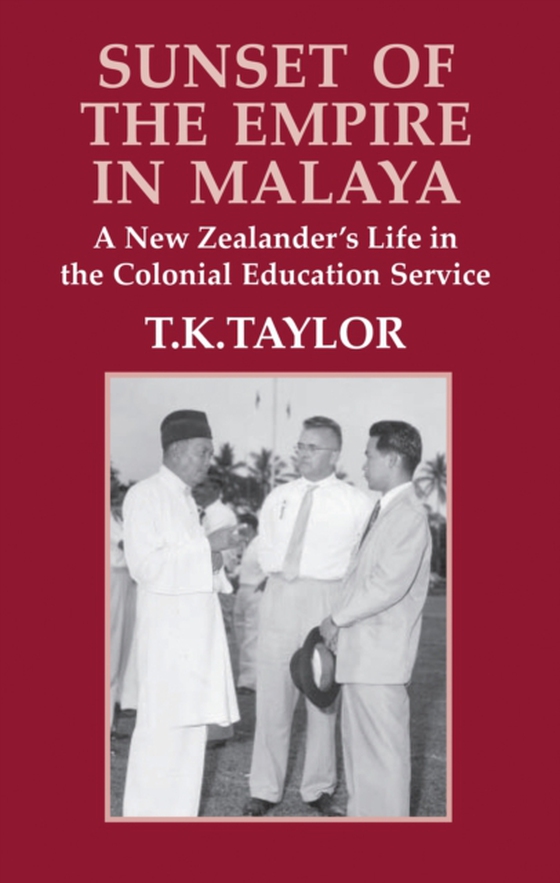 Sunset of the Empire in Malaya (e-bog) af T.K. Taylor, Taylor