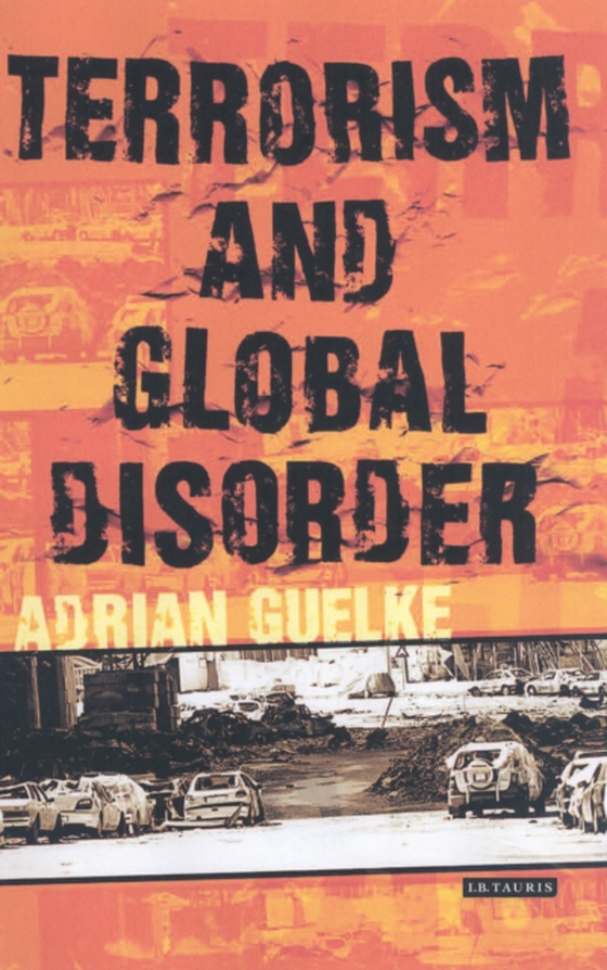 Terrorism and Global Disorder (e-bog) af Adrian Guelke, Guelke