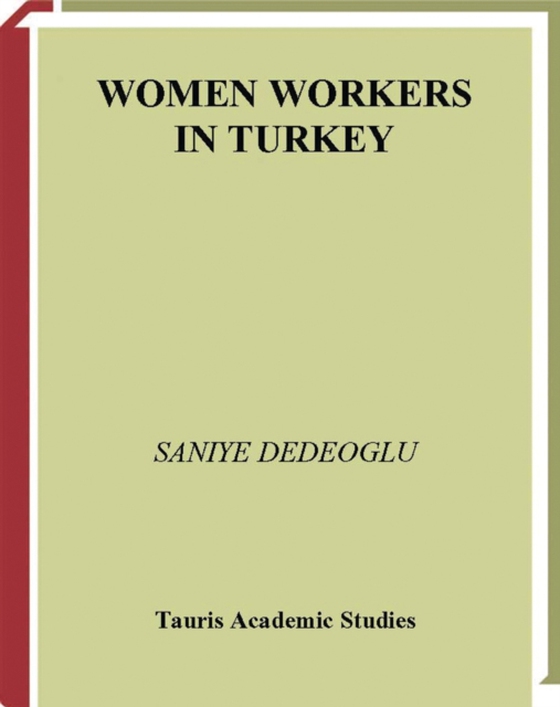 Women Workers in Turkey (e-bog) af Saniye Dedeoglu, Dedeoglu