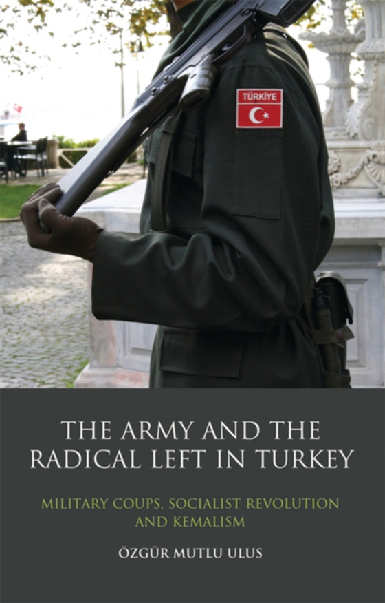 Army and the Radical Left in Turkey (e-bog) af zg r Mutlu Ulus, Ulus